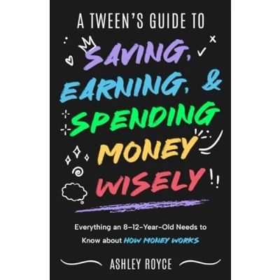 Abbildung von A Tween&#039;s Guide to Saving, Earning, &amp; Spending Money Wisely: Everything an 812 year old Needs Know About How Works (Mastering Wealth: Discipline and Mindset Mastery Series)