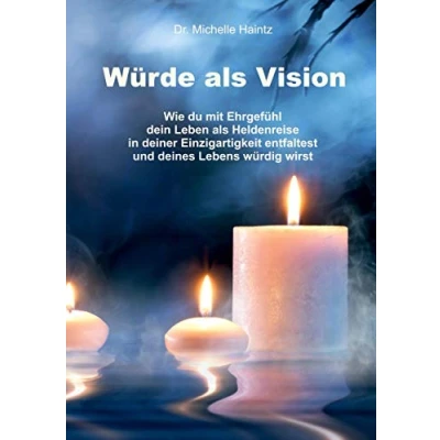 Abbildung von Würde als Vision: Wie du mit Ehrgefühl dein Leben Heldenreise in deiner Einzigartigkeit entfaltest und deines Lebens würdig wirst (Michelles Persönlichkeitsentwicklung Ratgeber)
