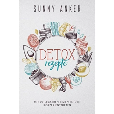 Abbildung von Detox Rezepte: Mit 29 leckeren Rezepten, den Körper gesund entgiften