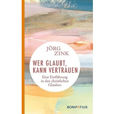Abbildung von Wer glaubt, kann vertrauen: Eine Einführung in den christlichen Glauben: Glauben. Wie wir unsere persönliche ... Lehren des Christentums lebendigen Worten.