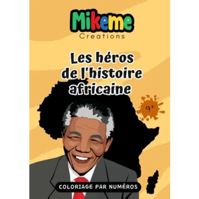 Abbildung von les HEROS de L&#039; HISTOIRE AFRICAINE: Livre Coloriage et d&#039;histoire par numéros Découvrir visages l&#039;histoire 10 grands ... Format A4 (MIKEME CREATIONS ( FRANCAIS ))