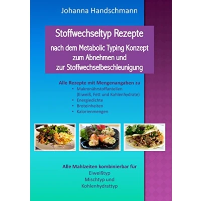 Abbildung von Stoffwechseltyp Rezepte nach dem Metabolic Typing Konzept zum Abnehmen und zur Stoffwechselbeschleunigung: Alle Mahlzeiten für Eiweißtyp, Mischtyp Kohlenhydrattyp