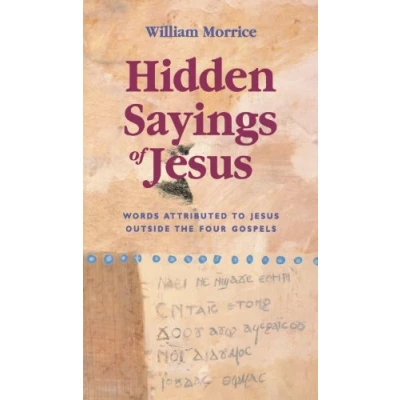 Abbildung von Hidden Sayings of Jesus Words Attributed to Outside the Four Gospels: Gospels