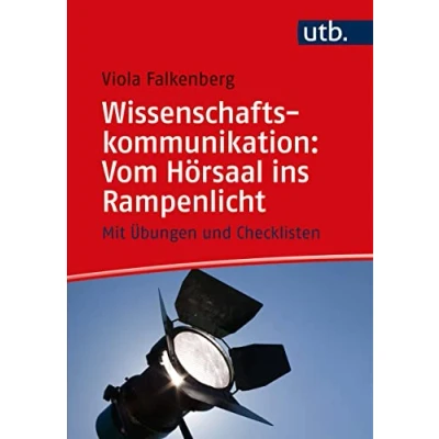 Abbildung von Wissenschaftskommunikation: Vom Hörsaal ins Rampenlicht: Mit Übungen und Checklisten