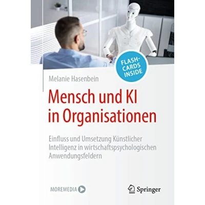 Abbildung von Mensch und KI in Organisationen: Einfluss Umsetzung Künstlicher Intelligenz wirtschaftspsychologischen Anwendungsfeldern