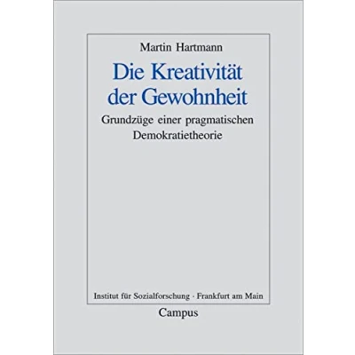 Abbildung von Die Kreativität der Gewohnheit: Grundzüge einer pragmatistischen Demokratietheorie (Frankfurter Beiträge zur Soziologie und Sozialphilosophie, 3)