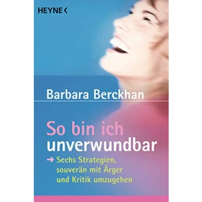 Abbildung von So bin ich unverwundbar: Sechs Strategien, souverän mit Ärger und Kritik umzugehen