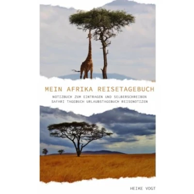 Abbildung von Mein Afrika Reisetagebuch Notizbuch zum Eintragen und Selberschreiben Safari Tagebuch Urlaubstagebuch Reisenotizen