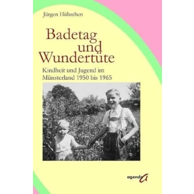 Abbildung von Badetag und Wundertüte: Kindheit Jugend im Münsterland 1950 bis 1965