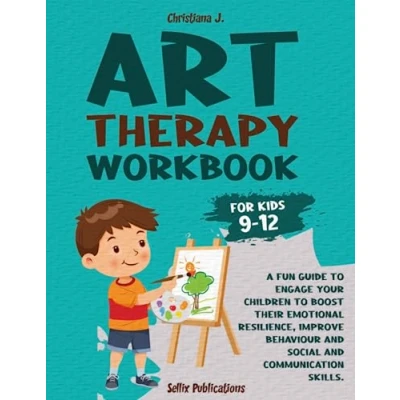 Abbildung von ART THERAPY WORKBOOK FOR KIDS 9 12: A Fun Guide to Engage your Children Boost their Emotional Resilience, Improve Behaviour and Social Communication Skills.