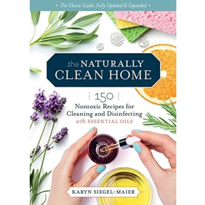 Abbildung von The Naturally Clean Home, 3rd Edition: 150 Nontoxic Recipes for Cleaning and Disinfecting with Essential Oils