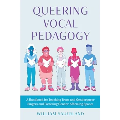 Abbildung von Queering Vocal Pedagogy: A Handbook for Teaching Trans and Genderqueer Singers Fostering Gender Affirming Spaces
