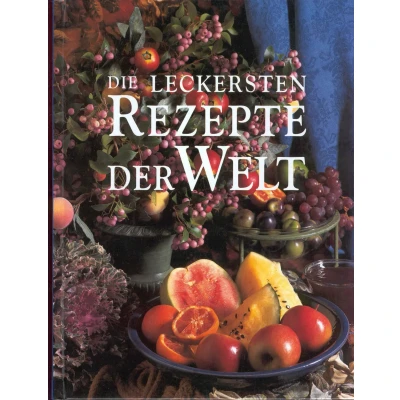 Abbildung von Die leckersten Rezepte der Welt, Internationale Küche von A Z