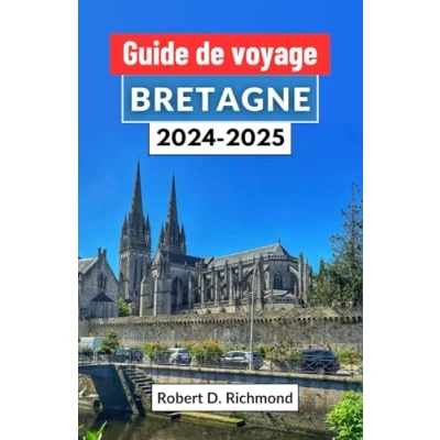 Abbildung von Guide de voyage Bretagne 2024 2025: Un à travers les paysages mystiques, la riche histoire et culture vibrante du joyau côtier français
