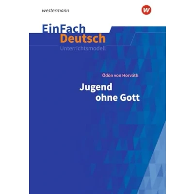 Abbildung von EinFach Deutsch Unterrichtsmodelle: Ödön von Horváth: Jugend ohne Gott Neubearbeitung Gymnasiale Oberstufe