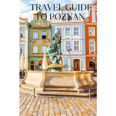 Abbildung von TRAVEL GUIDE TO POZNAŃ: Poznań&#039;s Hidden Gems: Off the Beaten Path Destinations