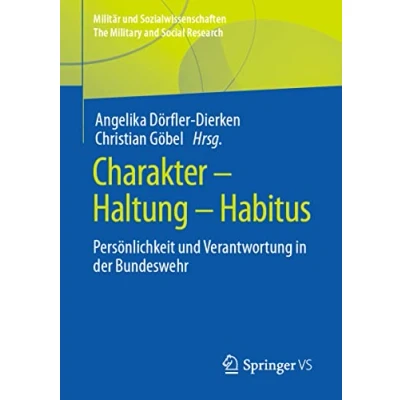 Abbildung von Charakter Haltung Habitus: Persönlichkeit und Verantwortung in der Bundeswehr (Militär Sozialwissenschaften/The Military and Social Research, Band 55)