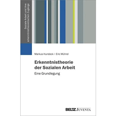 Abbildung von Erkenntnistheorie der Sozialen Arbeit: Eine Grundlegung (Soziale Arbeit und ihre erkenntnistheoretischen Zugänge)