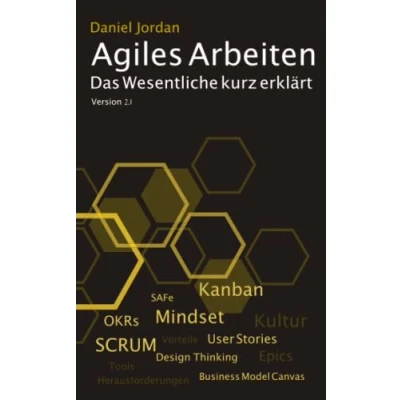 Abbildung von Agiles Arbeiten: Das Wesentliche kurz erklärt: von den Vorteilen, dem agilen Mindset, Methoden wie Kanban und SCRUM bis zu Fallstricken in der Praxis