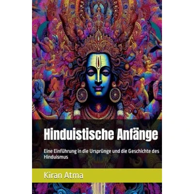 Abbildung von hinduistische Anfänge: Eine Einführung in die Ursprünge und Geschichte des Hinduismus (Das Pantheon enträtseln: Ihr wesentlicher ... Legenden, Vedischen Texten, Band 49)