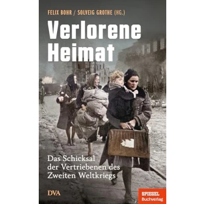 Abbildung von Verlorene Heimat: Das Schicksal der Vertriebenen des Zweiten Weltkriegs Ein SPIEGEL Buch Mit Zeitzeugenberichten und vielen Abbildungen