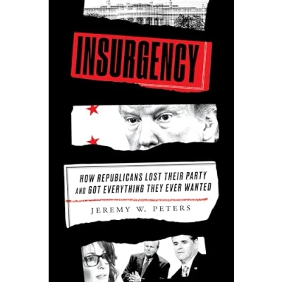 Abbildung von Insurgency: How Republicans Lost Their Party and Got Everything They Ever Wanted