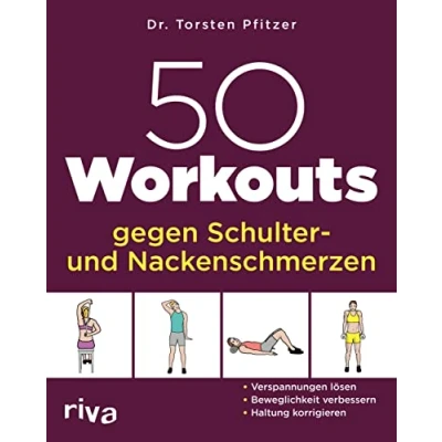 Abbildung von 50 Workouts gegen Schulter und Nackenschmerzen: Verspannungen lösen, Beweglichkeit verbessern, Haltung korrigieren