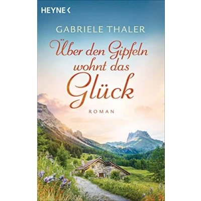 Abbildung von Über den Gipfeln wohnt das Glück: Roman