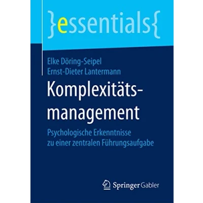 Abbildung von Komplexitätsmanagement: Psychologische Erkenntnisse zu einer zentralen Führungsaufgabe (essentials)
