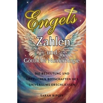 Abbildung von Engelszahlen und Göttliche Numerologie: Die Bedeutung göttlichen Botschaften des Universums erschließen (Numerologie Reihe)