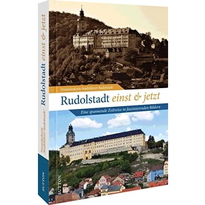Abbildung von Stadtgeschichte Rudolstadt einst und jetzt. Eine Zeitreise in faszinierenden Bildern: 55 Bildpaare dokumentieren den Wandel der Stadt (Sutton Zeitsprünge)