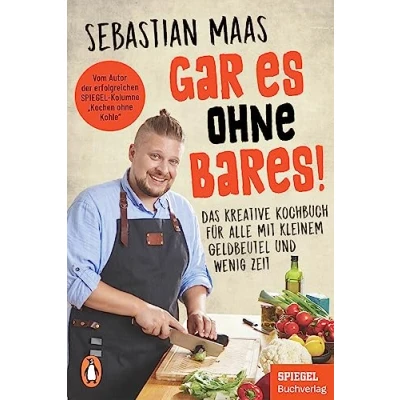 Abbildung von Gar es ohne Bares!: Das kreative Kochbuch für alle mit kleinem Geldbeutel und wenig Zeit Vom Autor der erfolgreichen SPIEGEL Kolumne „Kochen Kohle“ Ein Buch