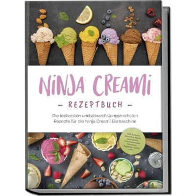 Abbildung von Ninja Creami Rezeptbuch: die leckersten und abwechslungsreichsten Rezepte für Eismaschine inkl. Sorbets, Smoothie Bowls, Gemüseeis, internationalen Rezepten, Toppings, Swirls uvm.