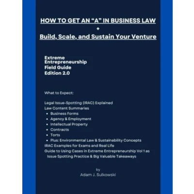 Abbildung von How to Get an &quot;A&quot; in Business Law + Build, Scale, and Sustain Your Venture: Extreme Entrepreneurship Field Guide, Edition 2.0