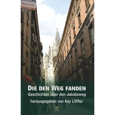 Abbildung von Die den Weg fanden: Geschichten über Jakobsweg