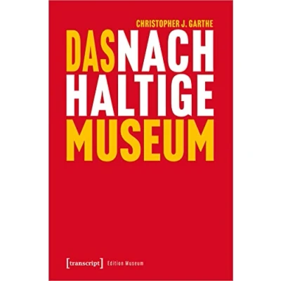 Abbildung von Das nachhaltige Museum: Vom nachhaltigen Betrieb zur gesellschaftlichen Transformation (Edition Museum)