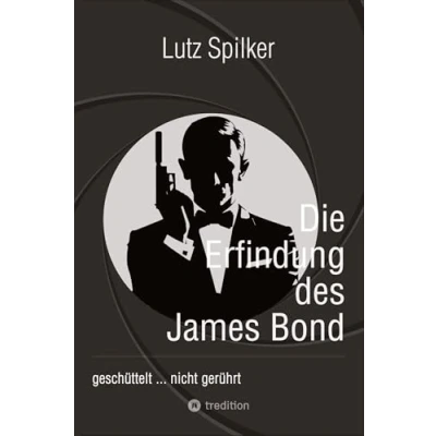 Abbildung von Die Erfindung des James Bond: geschüttelt ... nicht gerührt