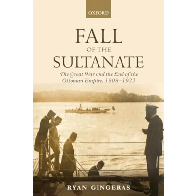 Abbildung von Fall of the Sultanate: Great War and End Ottoman Empire 1908 1922 (The Greater War) (Greater 1912 1923)
