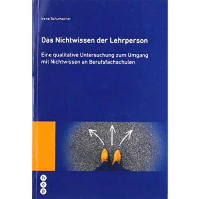 Abbildung von Das Nichtwissen der Lehrperson: Eine qualitative Untersuchung zum Umgang mit an Berufsfachschulen