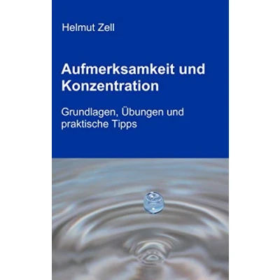 Abbildung von Aufmerksamkeit und Konzentration: Grundlagen, Übungen praktische Tipps