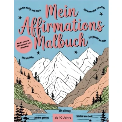 Abbildung von Mein Affirmationsmalbuch: für Kinder ab 10 Jahren mit bestärkenden Affirmationen mehr Selbstliebe: Dein Weg zu Gelassenheit und Selbstbewusstsein