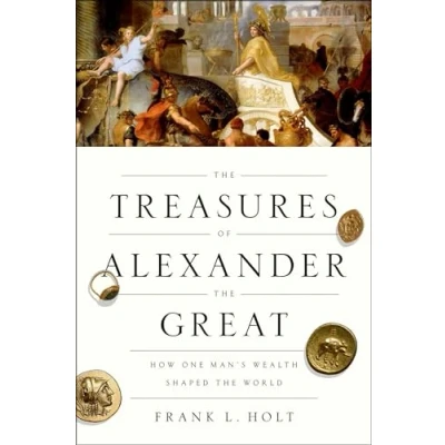 Abbildung von the Treasures of Alexander Great: How One Man&#039;s Wealth Shaped World (Onassis Series in Hellenic Culture)