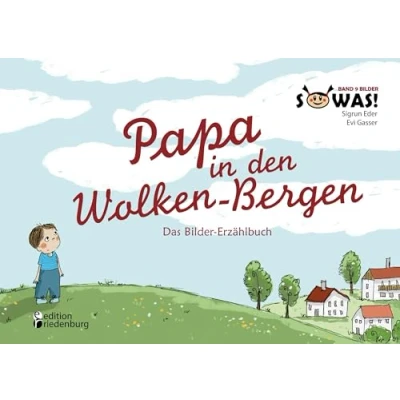 Abbildung von Papa in den Wolken Bergen Das Bilder Erzählbuch für Kinder, die einen geliebten Menschen verloren haben (SOWAS! Band 9 BILDER)