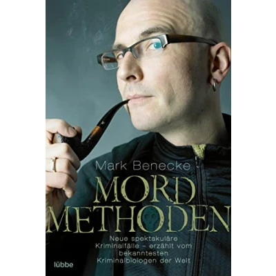 Abbildung von Mordmethoden: Neue spektakuläre Kriminalfälle erzählt vom bekanntesten Kriminalbiologen der Welt