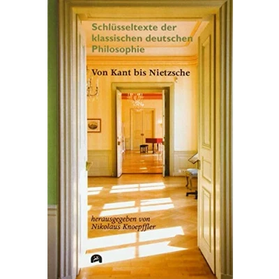 Abbildung von Von Kant bis Nietzsche: Schlüsseltexte der klassischen deutschen Philosophie