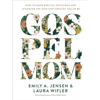 Abbildung von Gospel Mom: How to Make Biblical Decisions and Discover the Mom God Created You Be