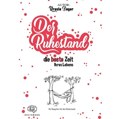 Abbildung von Der Ruhestand die beste Zeit Ihres Lebens: für Einsteiger, Geschenk, Frührentner und Senioren, Ratgeber einen erfüllten + Checkliste Rente