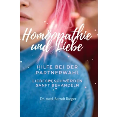 Abbildung von Homöopathie &amp; Liebe: Hilfe bei der Partnerwahl / Liebesbeschwerden sanft behandeln