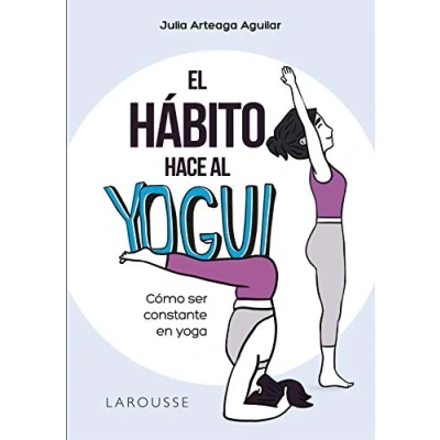 Abbildung von El hábito hace al yogui: Cómo ser constante en yoga (LAROUSSE Libros Ilustrados/ Prácticos Vida Saludable)