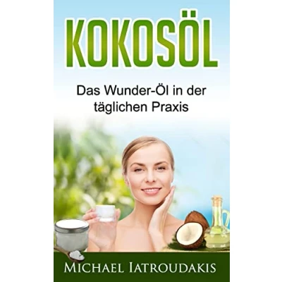 Abbildung von Kokosöl: Das Wunder Öl in der täglichen Praxis ...über 70 Anwendungsmöglichkeiten für Körper, Geist und Seele (Haarpflege, Hautpflege, Entgiftung, Zahnpasta / WISSEN KOMPAKT)